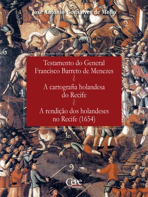 cover image of Testamento do General Francisco Barreto de Menezes; a cartografia holandesa do Recife; a rendição dos holandeses no Recife